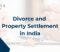 Divorce and property settlement in India