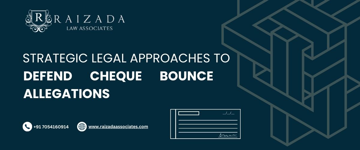 Strategic Legal Approaches to Defend Cheque Bounce Allegations